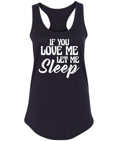 Ladies If You Love Me Let Me Sleep Racerback - Black - CN18XWW78RL $20.19 Tops